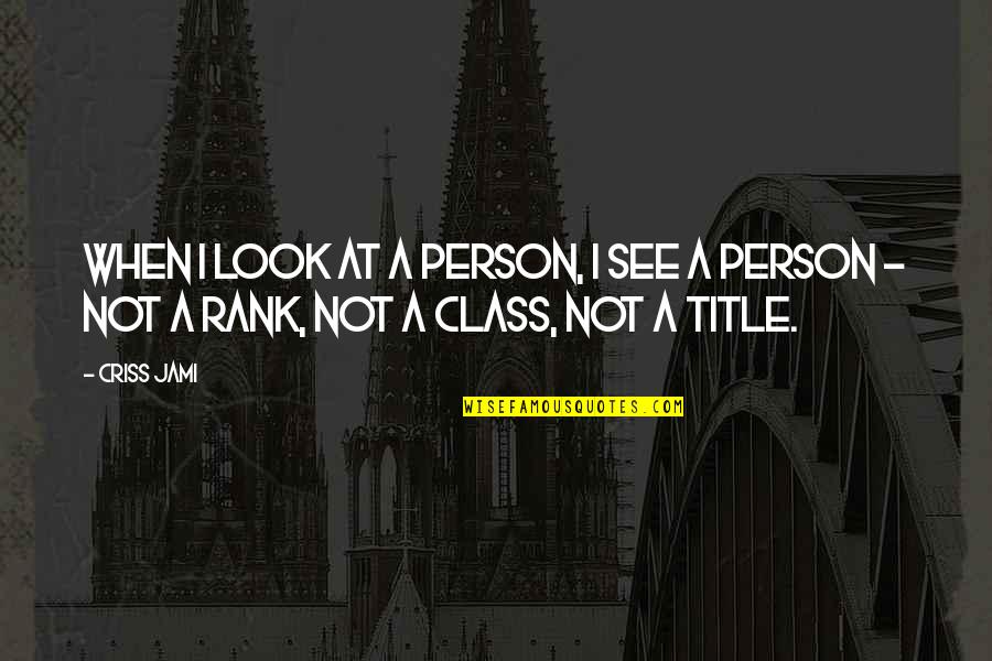 Respect Human Being Quotes By Criss Jami: When I look at a person, I see