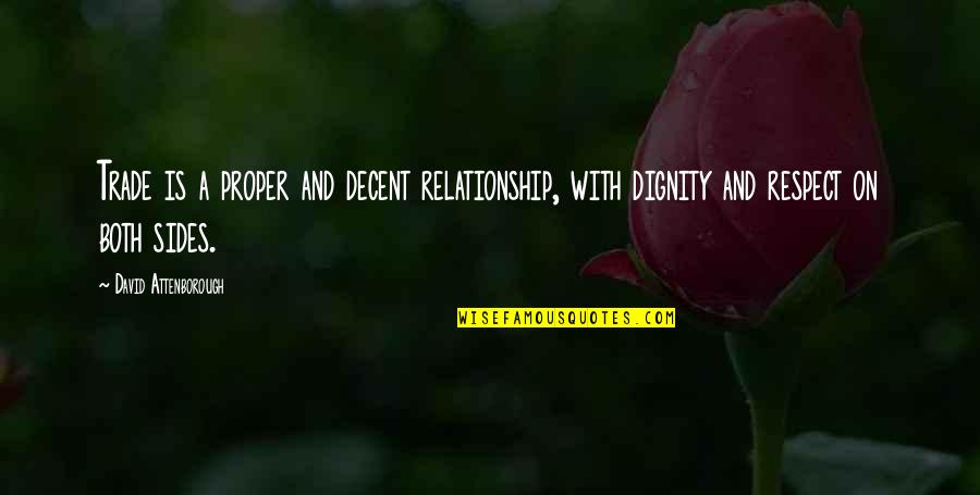 Respect In A Relationship Quotes By David Attenborough: Trade is a proper and decent relationship, with