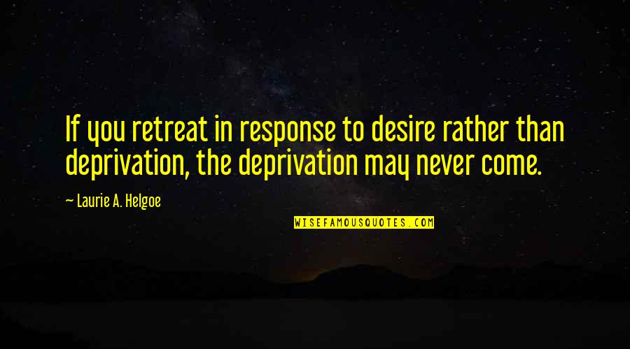Respect In A Relationship Quotes By Laurie A. Helgoe: If you retreat in response to desire rather