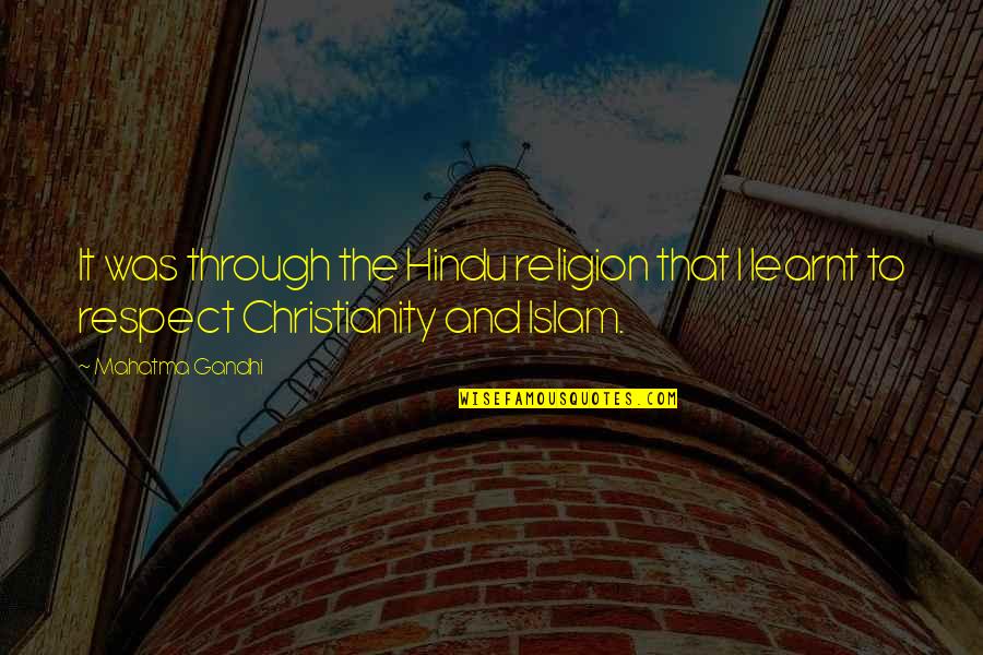 Respect In Islam Quotes By Mahatma Gandhi: It was through the Hindu religion that I