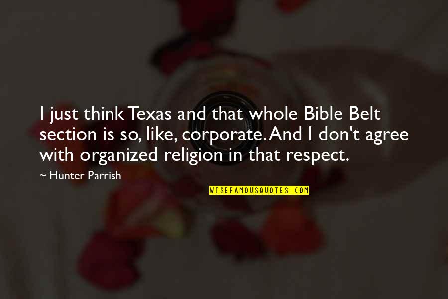 Respect In The Bible Quotes By Hunter Parrish: I just think Texas and that whole Bible
