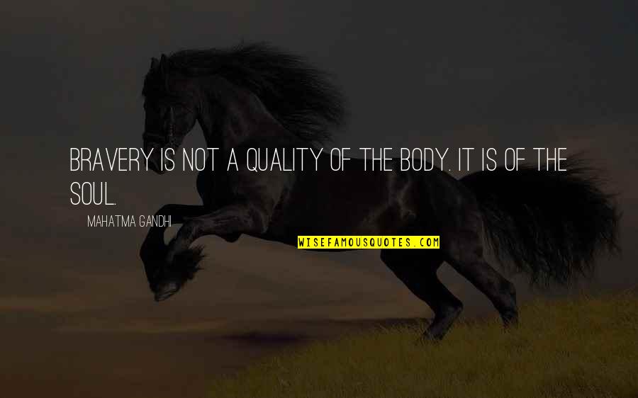Respect Indian Flag Quotes By Mahatma Gandhi: Bravery is not a quality of the body.