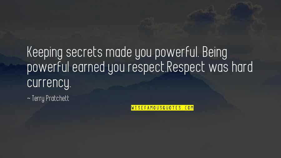 Respect Is Earned Quotes By Terry Pratchett: Keeping secrets made you powerful. Being powerful earned