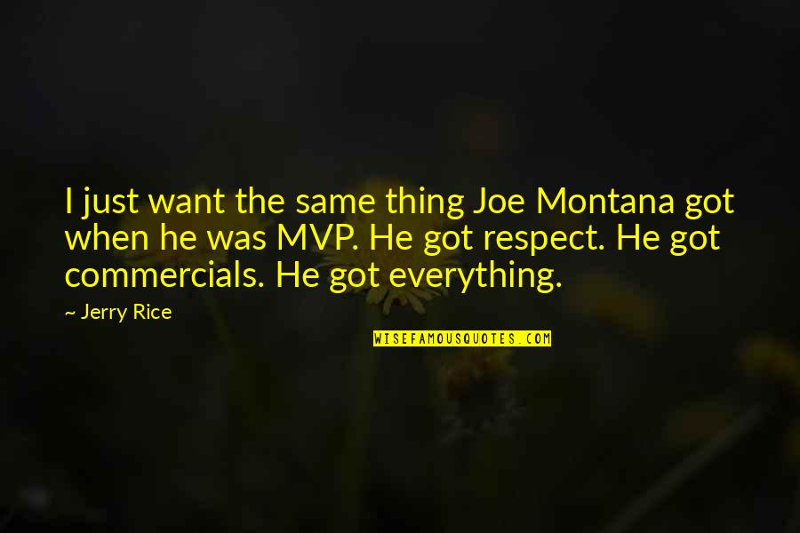 Respect Is Everything Quotes By Jerry Rice: I just want the same thing Joe Montana