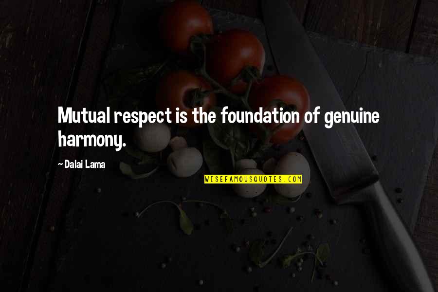 Respect Is Mutual Quotes By Dalai Lama: Mutual respect is the foundation of genuine harmony.