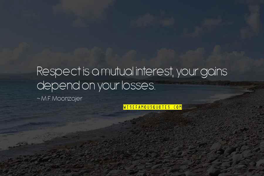 Respect Is Mutual Quotes By M.F. Moonzajer: Respect is a mutual interest, your gains depend