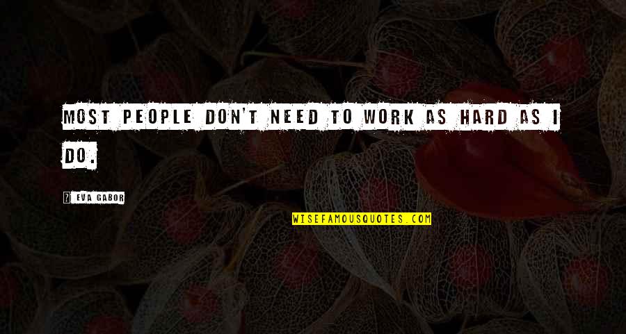 Respect Is Reciprocal Quotes By Eva Gabor: Most people don't need to work as hard