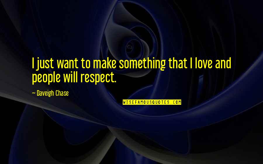 Respect Is Something Quotes By Daveigh Chase: I just want to make something that I