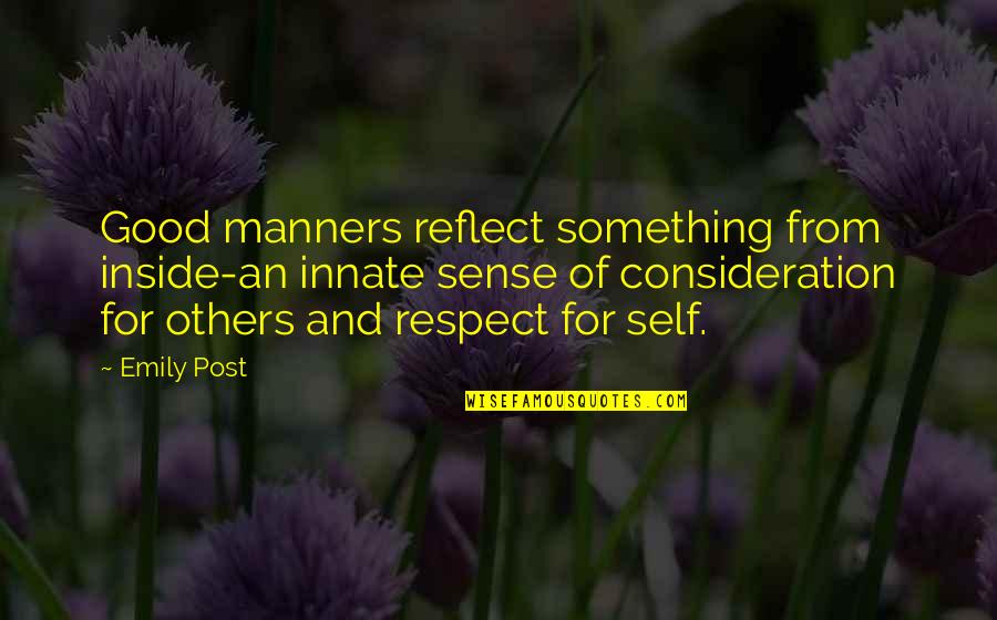 Respect Is Something Quotes By Emily Post: Good manners reflect something from inside-an innate sense