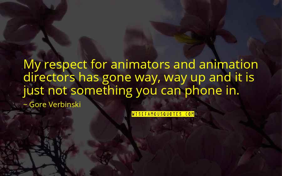 Respect Is Something Quotes By Gore Verbinski: My respect for animators and animation directors has