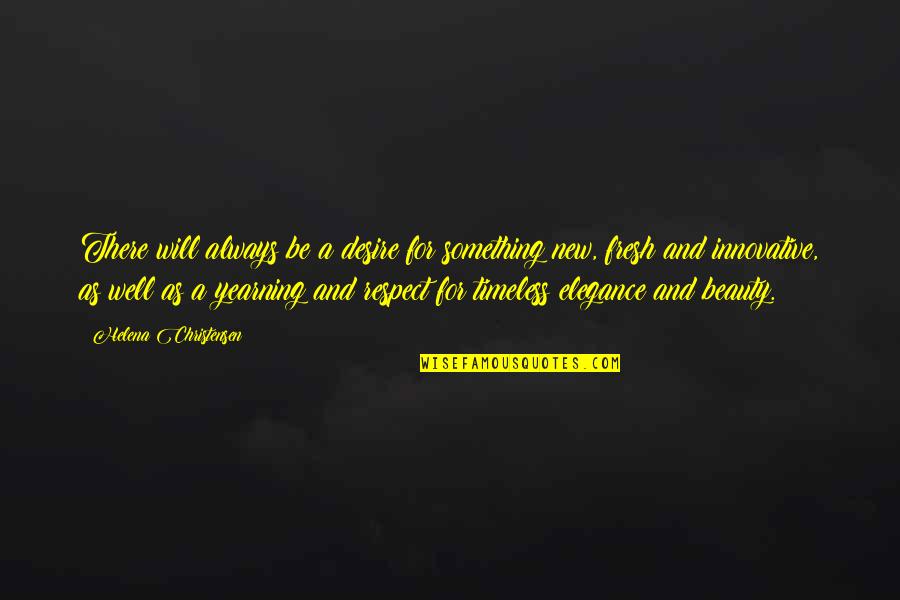 Respect Is Something Quotes By Helena Christensen: There will always be a desire for something