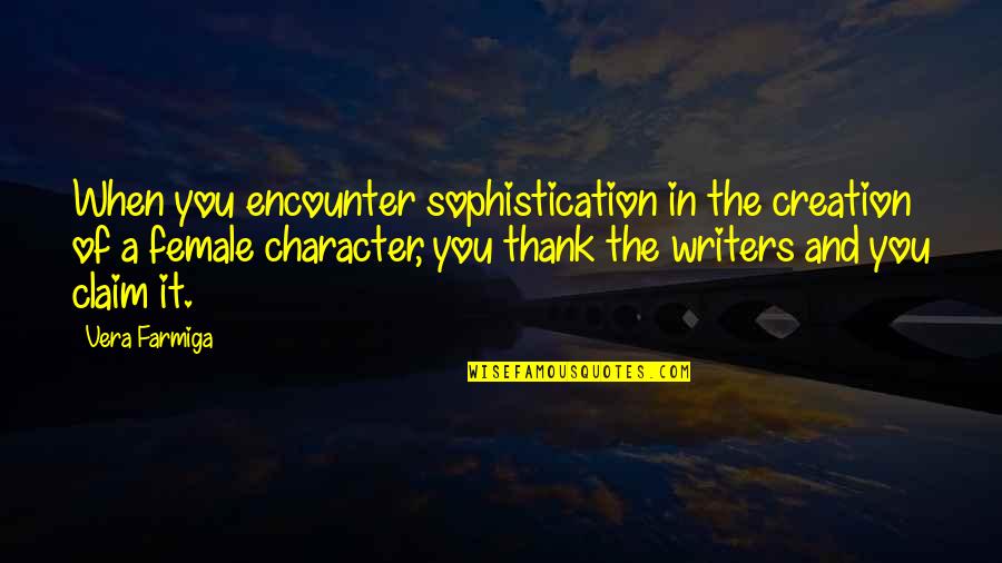 Respect Jelentese Quotes By Vera Farmiga: When you encounter sophistication in the creation of