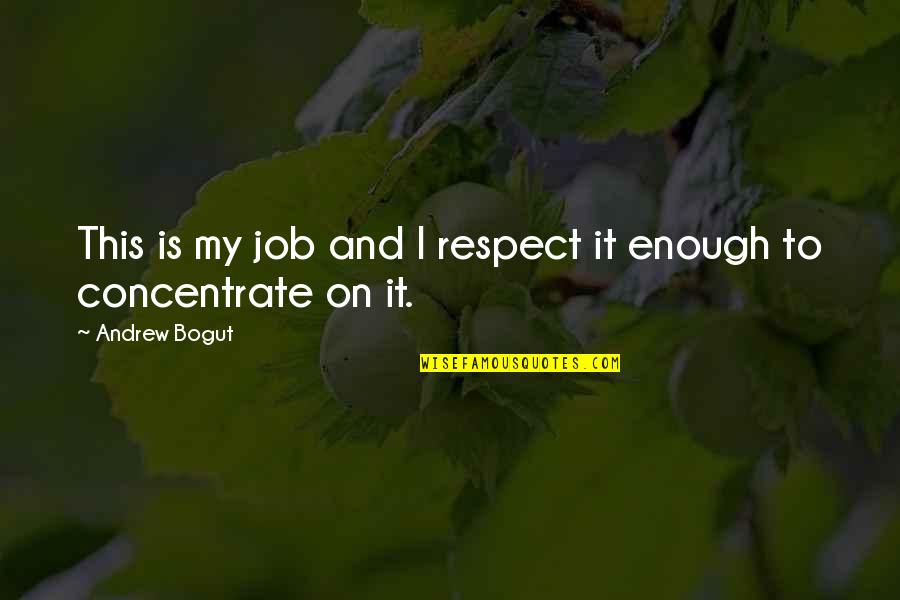 Respect Job Quotes By Andrew Bogut: This is my job and I respect it