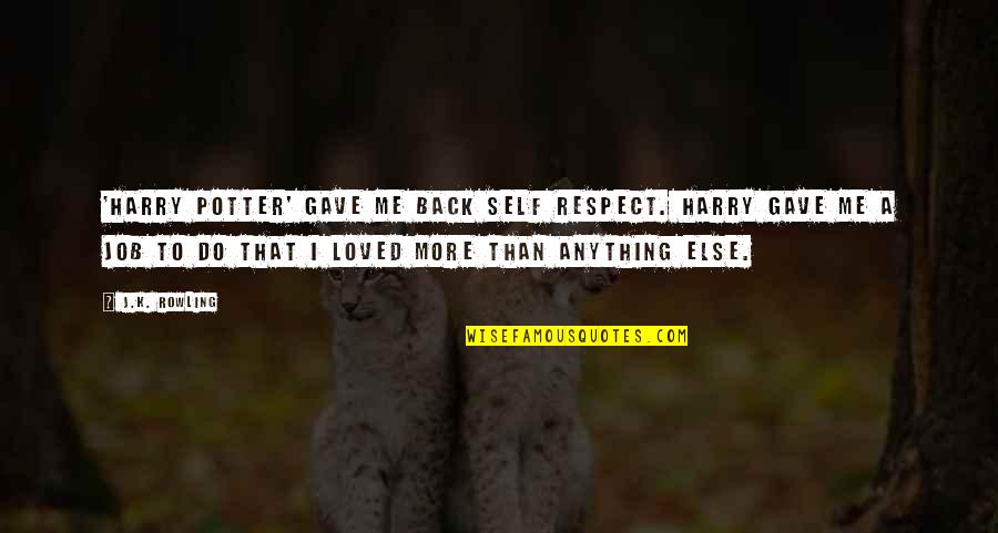 Respect Job Quotes By J.K. Rowling: 'Harry Potter' gave me back self respect. Harry