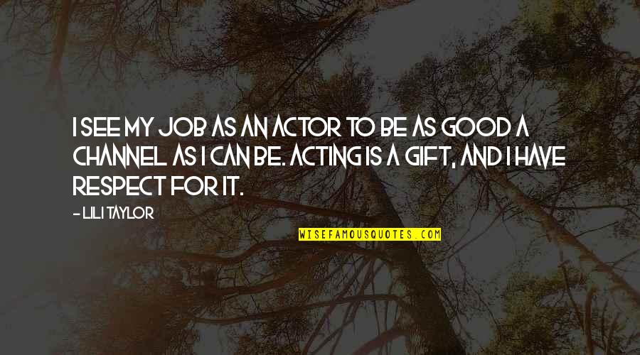 Respect Job Quotes By Lili Taylor: I see my job as an actor to