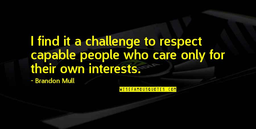 Respect Kindness Quotes By Brandon Mull: I find it a challenge to respect capable Respect Kindness Quotes By Brandon Mull: I find it a challenge to respect capable