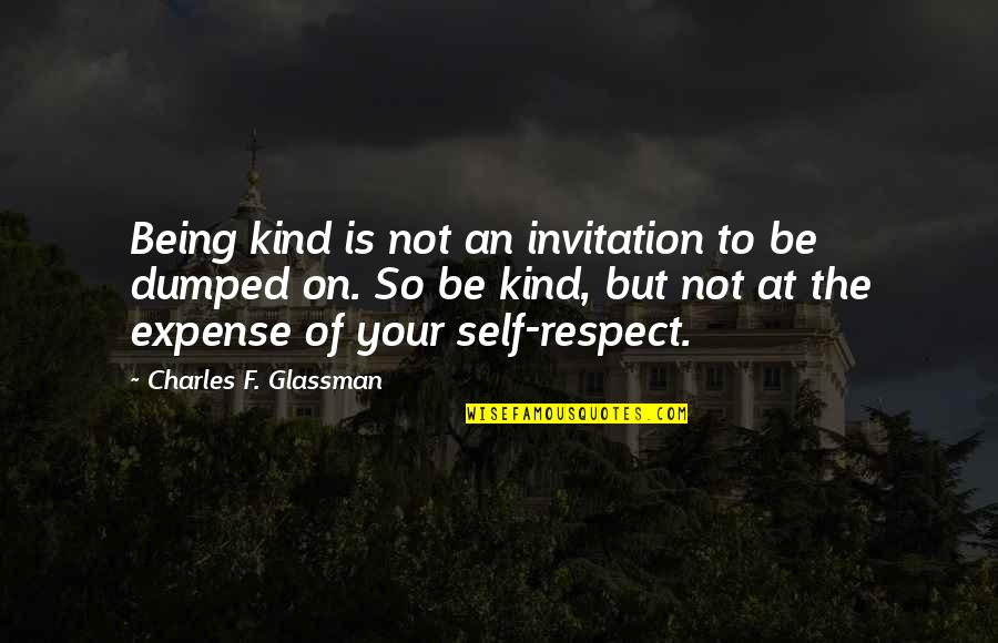 Respect Kindness Quotes By Charles F. Glassman: Being kind is not an invitation to be Respect Kindness Quotes By Charles F. Glassman: Being kind is not an invitation to be