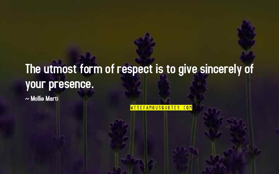 Respect Kindness Quotes By Mollie Marti: The utmost form of respect is to give