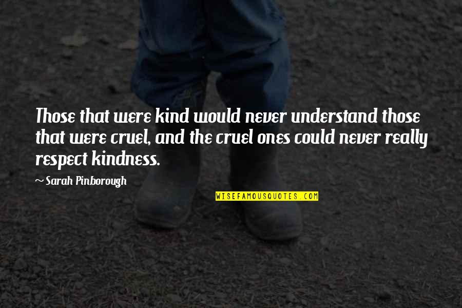 Respect Kindness Quotes By Sarah Pinborough: Those that were kind would never understand those Respect Kindness Quotes By Sarah Pinborough: Those that were kind would never understand those