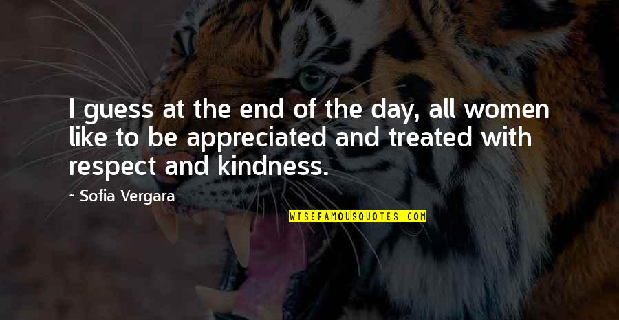 Respect Kindness Quotes By Sofia Vergara: I guess at the end of the day, Respect Kindness Quotes By Sofia Vergara: I guess at the end of the day,