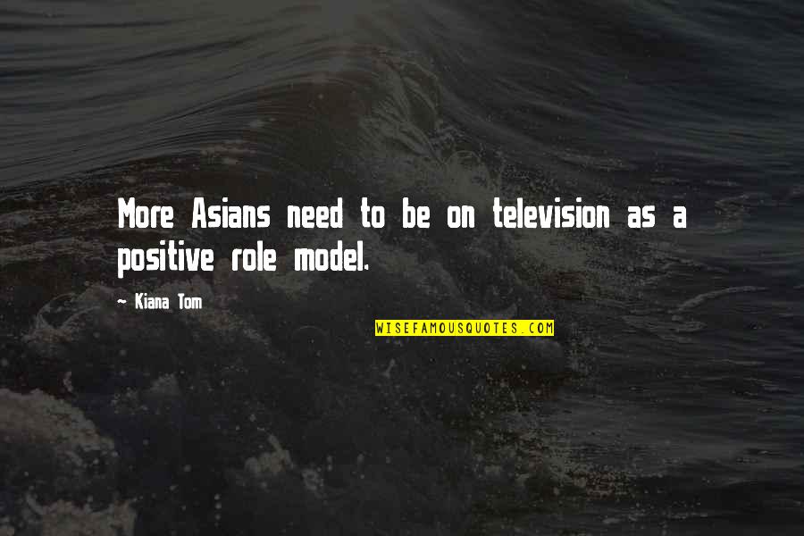 Respect Love And Trust Quotes By Kiana Tom: More Asians need to be on television as