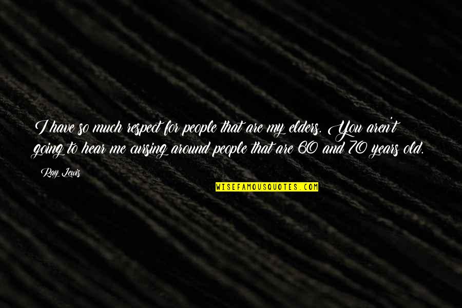 Respect Me For Me Quotes By Ray Lewis: I have so much respect for people that