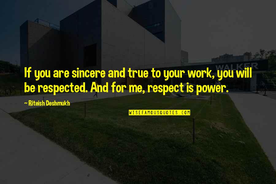 Respect Me For Me Quotes By Riteish Deshmukh: If you are sincere and true to your
