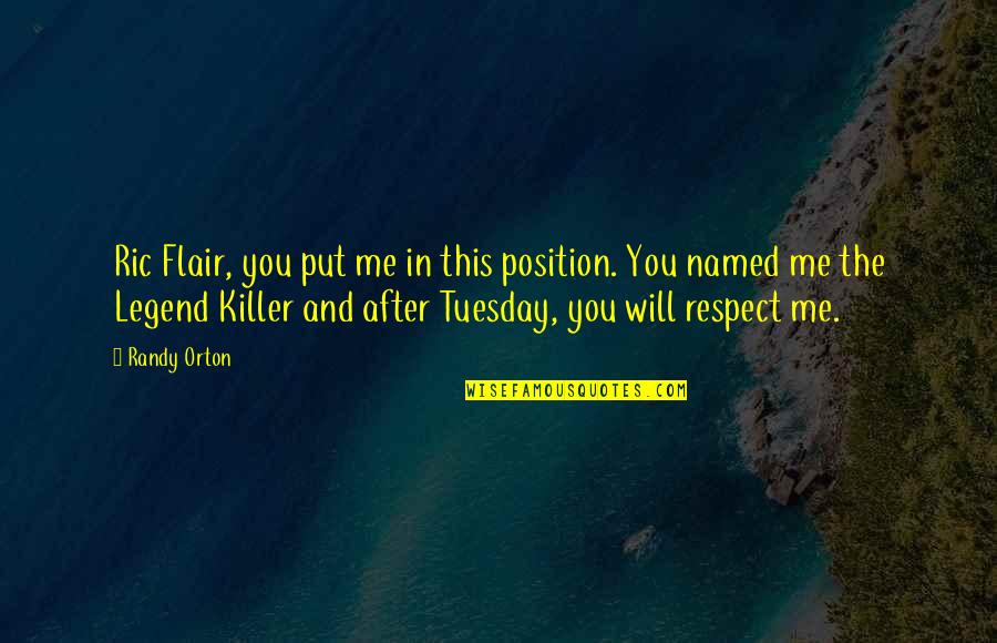 Respect Me Quotes By Randy Orton: Ric Flair, you put me in this position. Respect Me Quotes By Randy Orton: Ric Flair, you put me in this position.