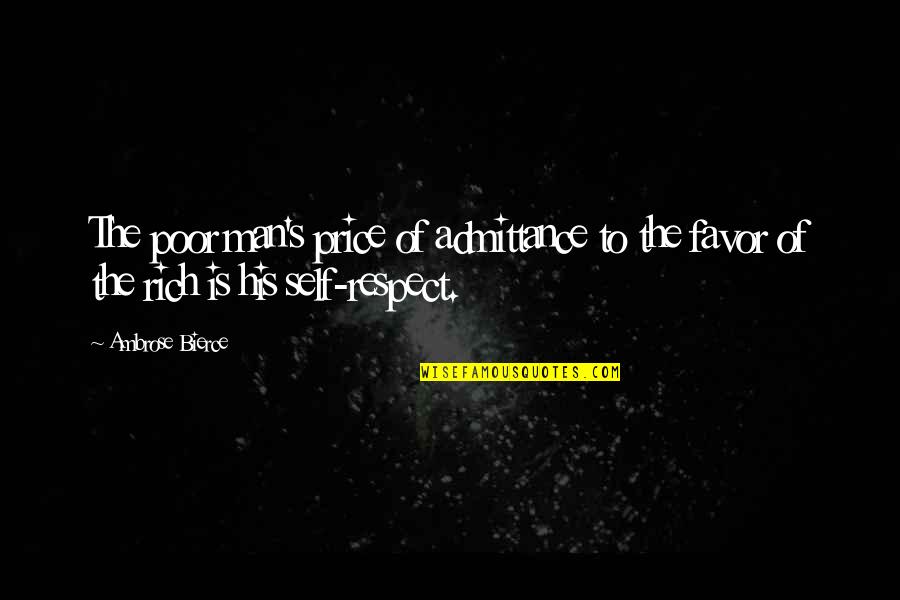 Respect Men Quotes By Ambrose Bierce: The poor man's price of admittance to the