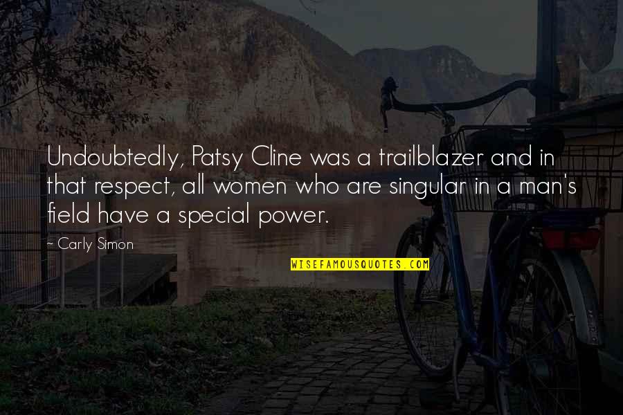 Respect Men Quotes By Carly Simon: Undoubtedly, Patsy Cline was a trailblazer and in Respect Men Quotes By Carly Simon: Undoubtedly, Patsy Cline was a trailblazer and in