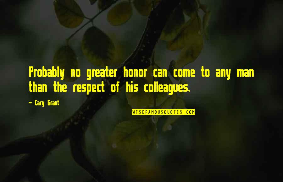 Respect Men Quotes By Cary Grant: Probably no greater honor can come to any