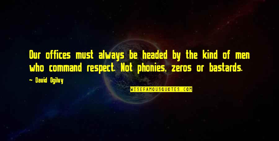 Respect Men Quotes By David Ogilvy: Our offices must always be headed by the Respect Men Quotes By David Ogilvy: Our offices must always be headed by the