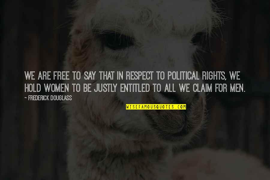 Respect Men Quotes By Frederick Douglass: We are free to say that in respect Respect Men Quotes By Frederick Douglass: We are free to say that in respect