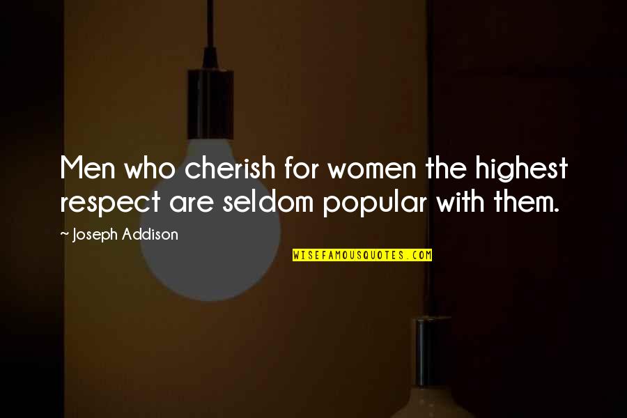 Respect Men Quotes By Joseph Addison: Men who cherish for women the highest respect