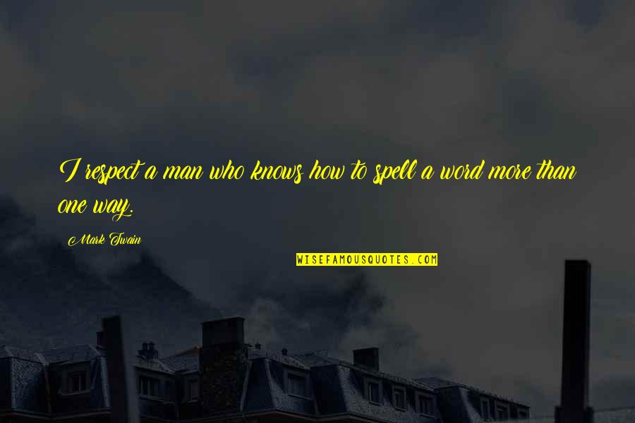 Respect Men Quotes By Mark Twain: I respect a man who knows how to