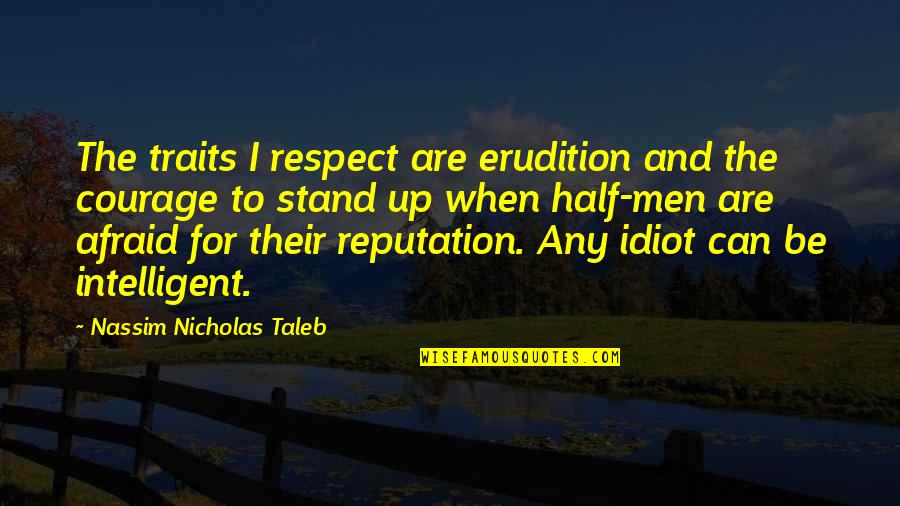 Respect Men Quotes By Nassim Nicholas Taleb: The traits I respect are erudition and the Respect Men Quotes By Nassim Nicholas Taleb: The traits I respect are erudition and the