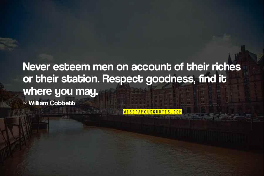 Respect Men Quotes By William Cobbett: Never esteem men on account of their riches Respect Men Quotes By William Cobbett: Never esteem men on account of their riches