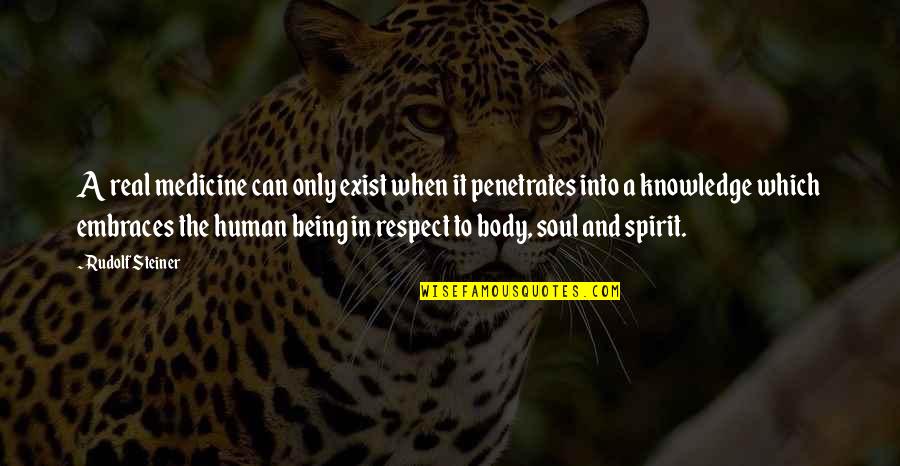 Respect My Body Quotes By Rudolf Steiner: A real medicine can only exist when it Respect My Body Quotes By Rudolf Steiner: A real medicine can only exist when it