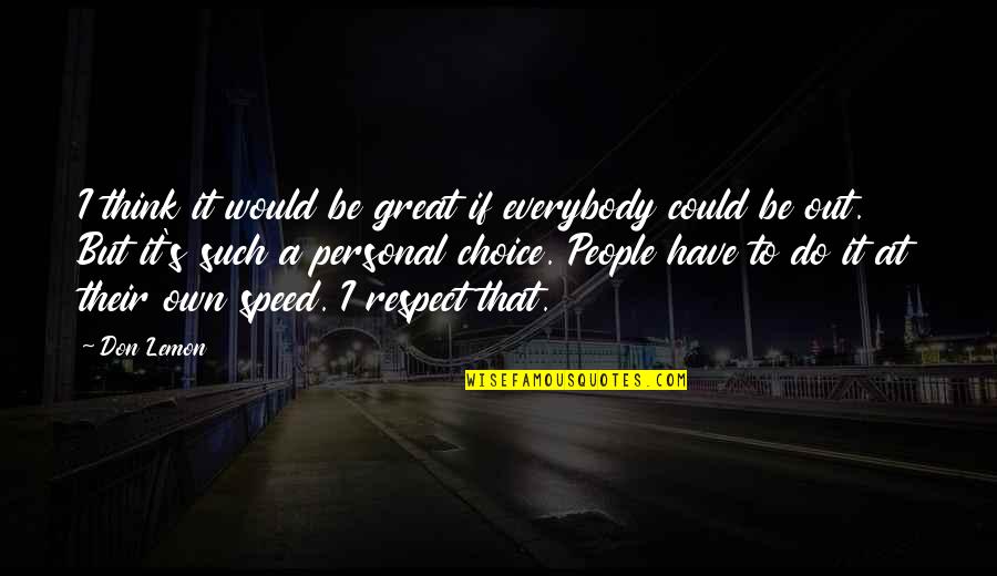 Respect My Choice Quotes By Don Lemon: I think it would be great if everybody Respect My Choice Quotes By Don Lemon: I think it would be great if everybody