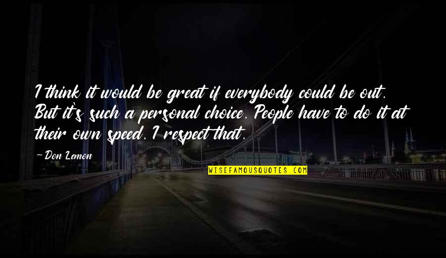 Respect My Choice Quotes By Don Lemon: I think it would be great if everybody