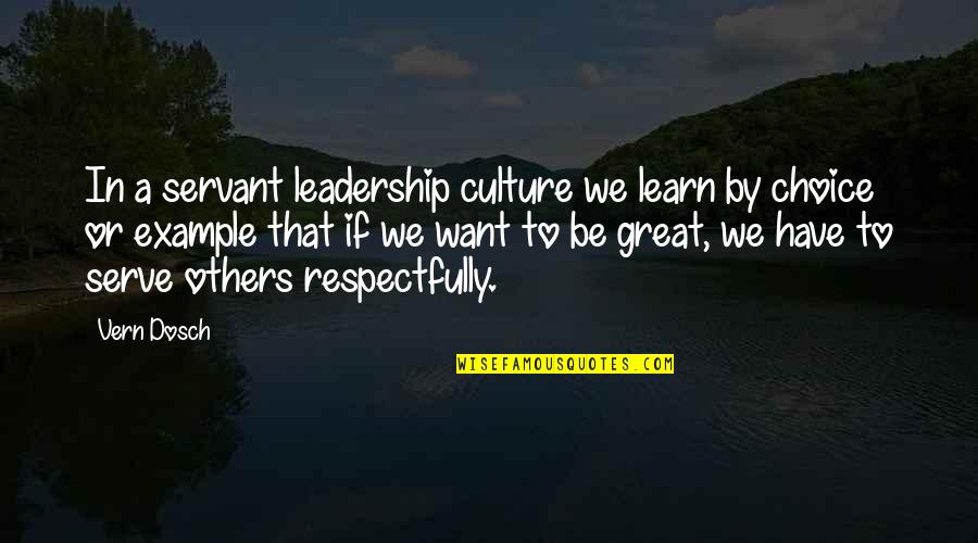 Respect My Choice Quotes By Vern Dosch: In a servant leadership culture we learn by