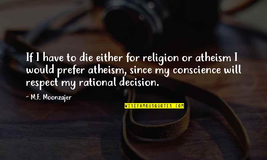 Respect My Decision Quotes By M.F. Moonzajer: If I have to die either for religion