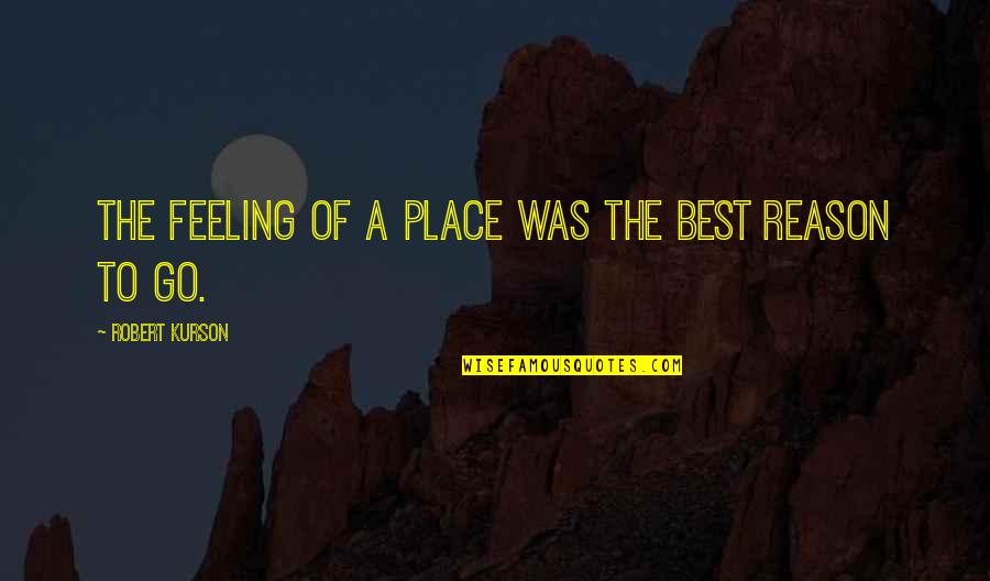 Respect My Decision Quotes By Robert Kurson: The feeling of a place was the best