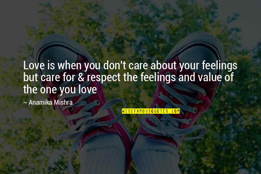 Respect My Feelings Quotes By Anamika Mishra: Love is when you don't care about your Respect My Feelings Quotes By Anamika Mishra: Love is when you don't care about your