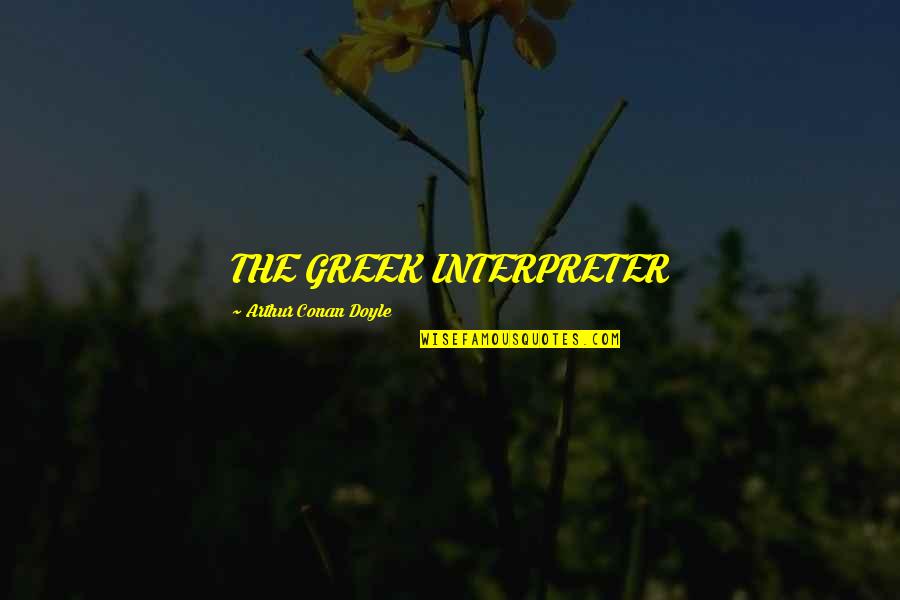 Respect My Feelings Quotes By Arthur Conan Doyle: THE GREEK INTERPRETER Respect My Feelings Quotes By Arthur Conan Doyle: THE GREEK INTERPRETER