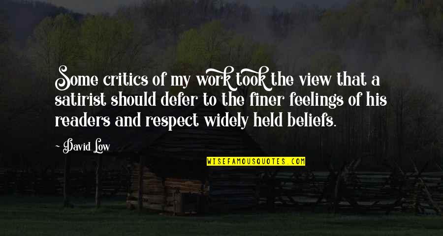 Respect My Feelings Quotes By David Low: Some critics of my work took the view Respect My Feelings Quotes By David Low: Some critics of my work took the view
