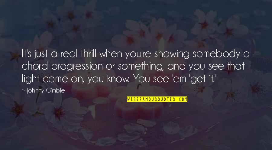 Respect My Feelings Quotes By Johnny Gimble: It's just a real thrill when you're showing Respect My Feelings Quotes By Johnny Gimble: It's just a real thrill when you're showing