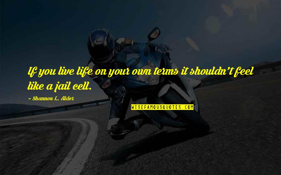Respect My Feelings Quotes By Shannon L. Alder: If you live life on your own terms Respect My Feelings Quotes By Shannon L. Alder: If you live life on your own terms