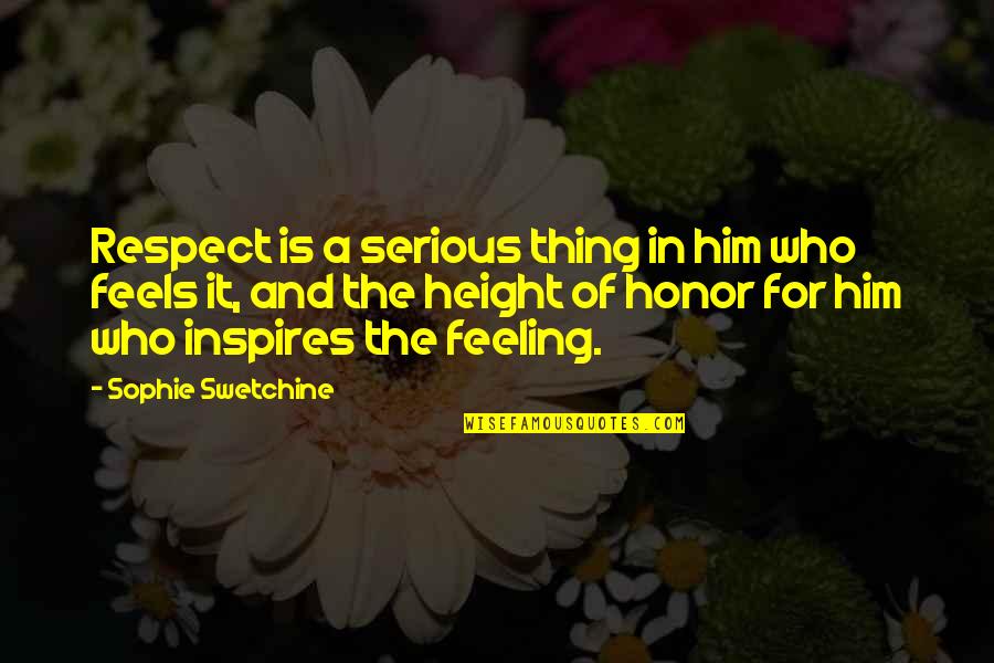 Respect My Feelings Quotes By Sophie Swetchine: Respect is a serious thing in him who Respect My Feelings Quotes By Sophie Swetchine: Respect is a serious thing in him who