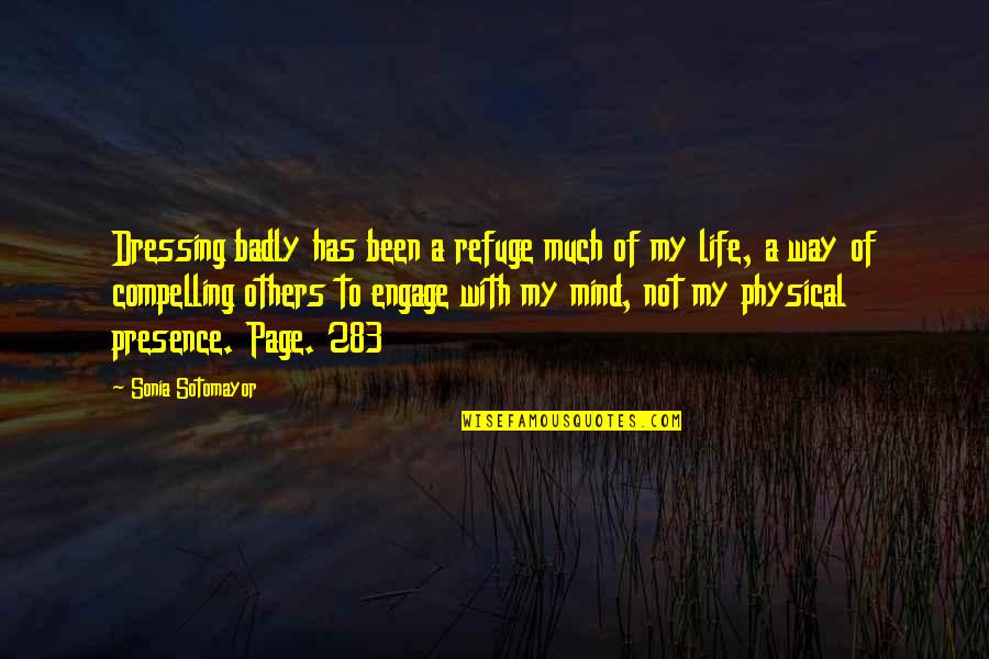 Respect My Mind Quotes By Sonia Sotomayor: Dressing badly has been a refuge much of Respect My Mind Quotes By Sonia Sotomayor: Dressing badly has been a refuge much of